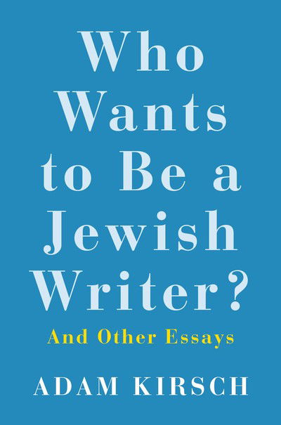 Cover for Adam Kirsch · Who Wants to Be a Jewish Writer?: And Other Essays (Hardcover Book) (2019)