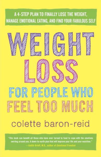 Cover for Colette Baron-Reid · Weight Loss for People Who Feel Too Much: A 4-Step Plan to Finally Lose the Weight, Manage Emotional Eating, and Find Your Fabulous Self (Paperback Bog) (2013)