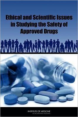 Cover for Institute of Medicine · Ethical and Scientific Issues in Studying the Safety of Approved Drugs (Paperback Book) (2012)