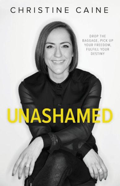 Unashamed: Drop the Baggage, Pick up Your Freedom, Fulfill Your Destiny - Christine Caine - Książki - Zondervan - 9780310348139 - 2 czerwca 2016