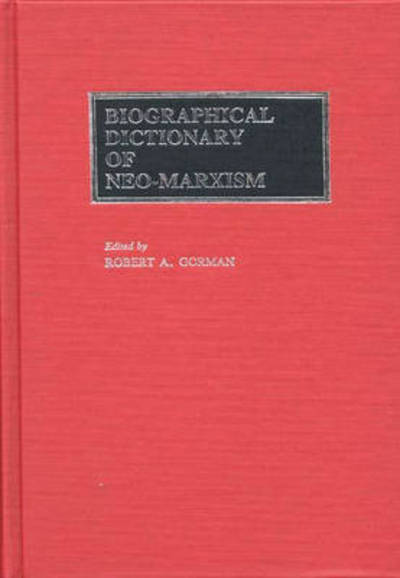 Cover for Robert A. Gorman · Biographical Dictionary of Neo-Marxism (Hardcover Book) (1985)