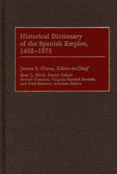 Cover for James Stuart Olson · Historical Dictionary of the Spanish Empire, 1402-1975 (Hardcover Book) (1991)