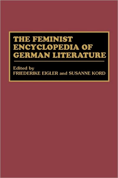 Cover for Friederike Eigler · The Feminist Encyclopedia of German Literature (Hardcover Book) (1997)
