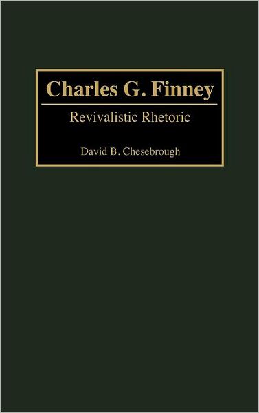 Cover for David B. Chesebrough · Charles G. Finney: Revivalistic Rhetoric - Great American Orators (Innbunden bok) (2001)
