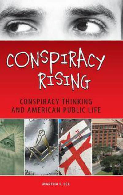 Cover for Martha F. Lee · Conspiracy Rising: Conspiracy Thinking and American Public Life (Hardcover Book) (2011)