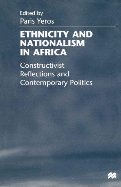 Ethnicity and Nationalism in Africa: Constructivist Reflections and Contemporary Politics (Hardcover Book) (1998)