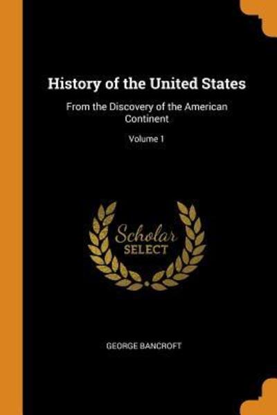 History of the United States - George Bancroft - Kirjat - Creative Media Partners, LLC - 9780344264139 - perjantai 26. lokakuuta 2018