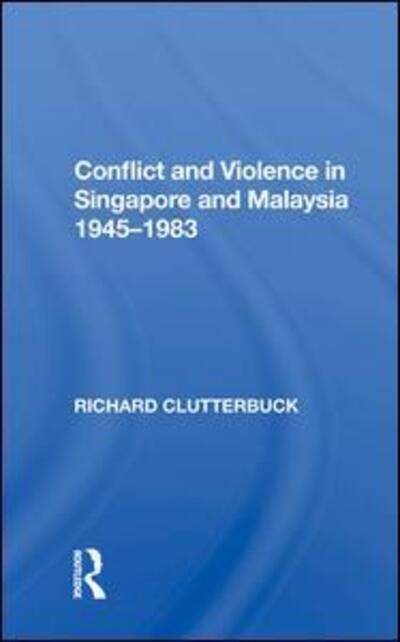 Cover for Richard Clutterbuck · Conflict And Violence In Singapore And Malaysia, 1945-1983 (Hardcover Book) (2019)