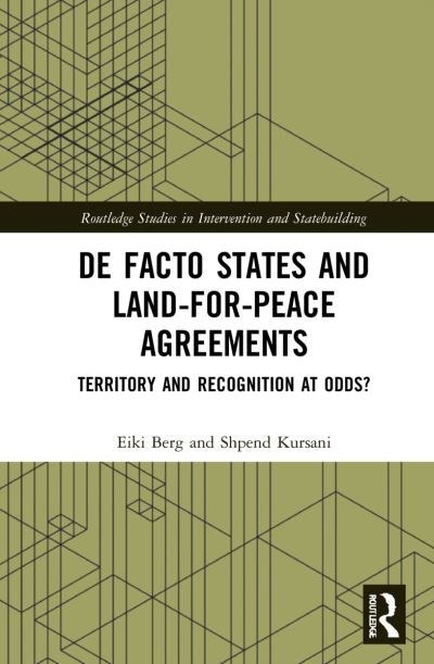 Cover for Berg, Eiki (University of Tartu, Estonia) · De Facto States and Land-for-Peace Agreements: Territory and Recognition at Odds? - Routledge Studies in Intervention and Statebuilding (Hardcover bog) (2021)