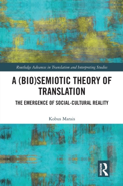 Cover for Kobus Marais · A (Bio)Semiotic Theory of Translation: The Emergence of Social-Cultural Reality - Routledge Advances in Translation and Interpreting Studies (Paperback Book) (2020)