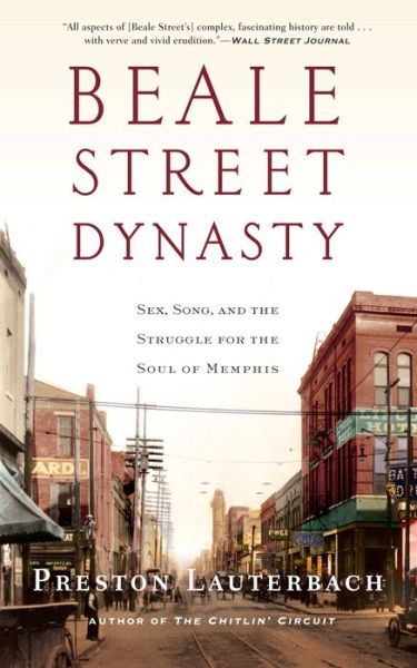 Cover for Preston Lauterbach · Beale Street Dynasty: Sex, Song, and the Struggle for the Soul of Memphis (Paperback Book) (2016)