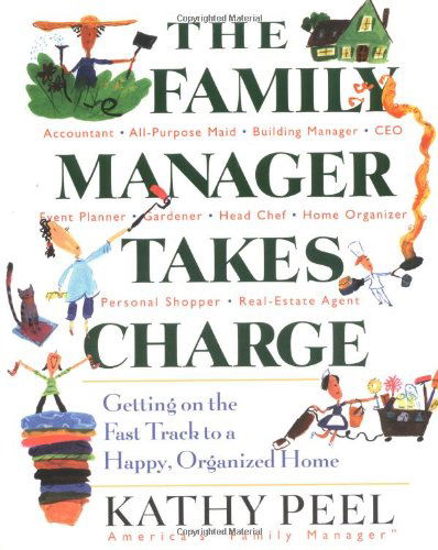 The Family Manager Takes Charge: Getting on the Fast Track to a Happy, Organized Home - Kathy Peel - Książki - Perigee Trade - 9780399529139 - 2 września 2003