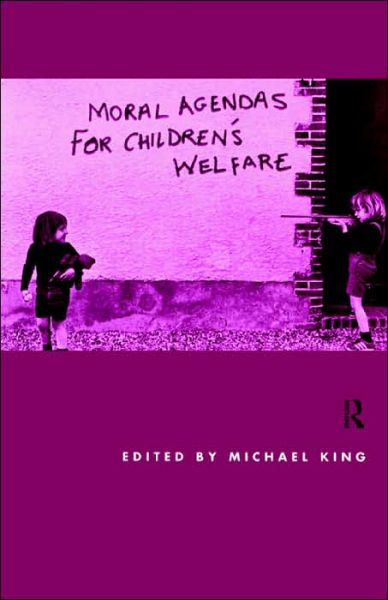 Moral Agendas For Children's Welfare - Michael King - Books - Taylor & Francis Ltd - 9780415180139 - December 3, 1998