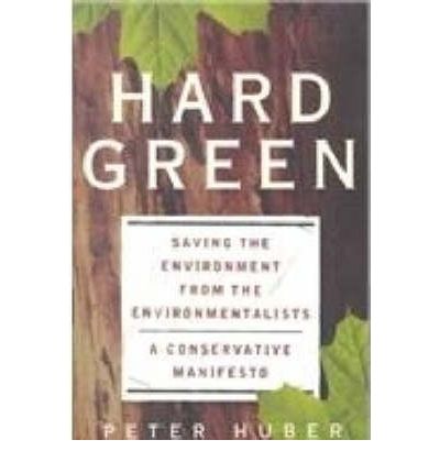 Cover for Peter Huber · Hard Green: Saving The Environment From The Environmentalists A Conservative Manifesto (Pocketbok) [New edition] (2000)