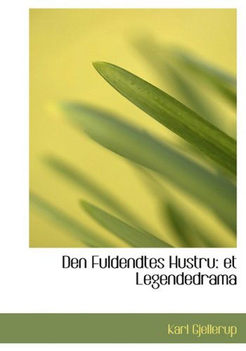 Den Fuldendtes Hustru: et Legendedrama - Karl Gjellerup - Bøger - BiblioLife - 9780554821139 - 20. august 2008