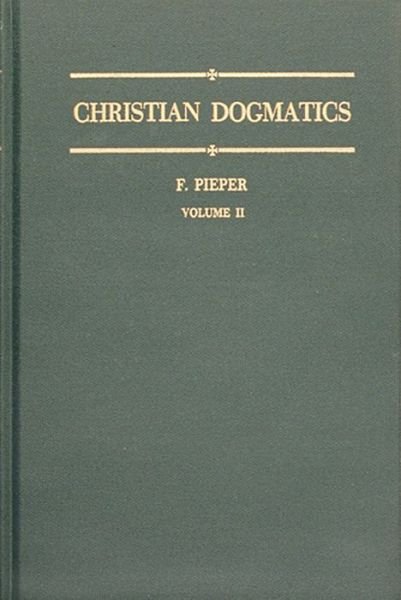 Christian Dogmatics, Vol. 2 - Francis Pieper - Books - Concordia Publishing House - 9780570067139 - April 1, 2013