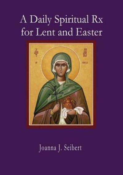 Cover for Joanna J Seibert · A Daily Spiritual RX for Lent and Easter (Pocketbok) (2018)