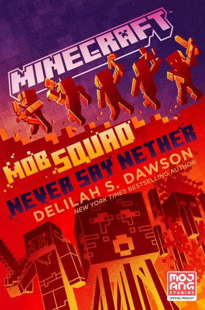 Minecraft: Mob Squad: Never Say Nether: An Official Minecraft Novel - Minecraft - Delilah S. Dawson - Books - Random House USA Inc - 9780593499139 - March 1, 2022