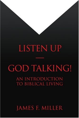 Listen Up--god Talking!: an Introduction to Biblical Living - James Miller - Livros - iUniverse, Inc. - 9780595338139 - 31 de dezembro de 2004