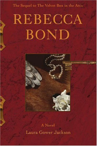 Rebecca Bond: the Sequel to the Velvet Box in the Attic - Laura Jackson - Böcker - iUniverse, Inc. - 9780595408139 - 24 januari 2007