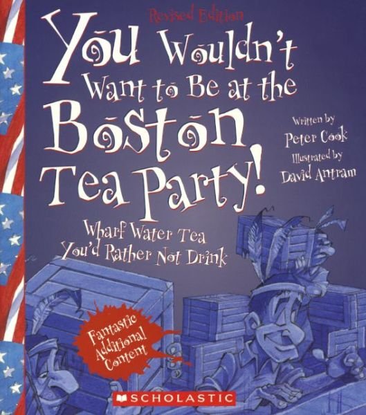 Cover for Peter Cook · You Wouldn't Want to Be at the Boston Tea Party!: Wharf Water Tea You'd Rather Not Drink (Hardcover Book) (2013)