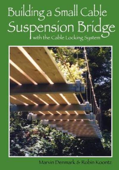 Cover for Marvin A. Denmark · Building a Small Cable Suspension Bridge : with the Cable Locking System (Paperback Book) (2011)