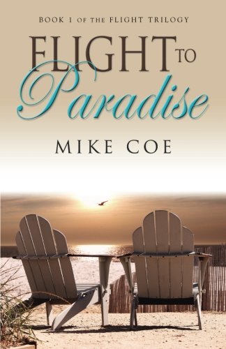 Mike Coe · Flight to Paradise: Flight Trilogy, Book 1 (Paperback Book) (2010)