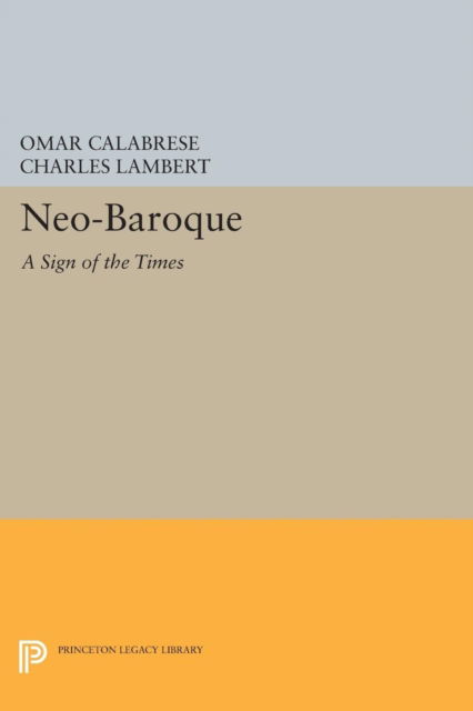 Cover for Omar Calabrese · Neo-Baroque: A Sign of the Times - Princeton Legacy Library (Paperback Book) (2017)