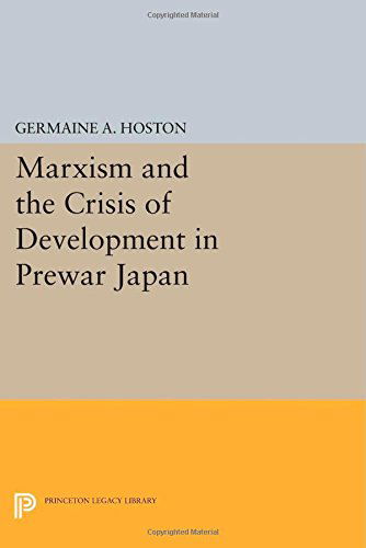 Cover for Germaine A. Hoston · Marxism and the Crisis of Development in Prewar Japan - Princeton Legacy Library (Paperback Book) (2014)