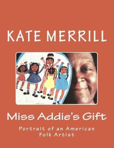 Cover for Kate Merrill · Miss Addie's Gift : Portrait of an American Folk Artist (Paperback Book) (2018)