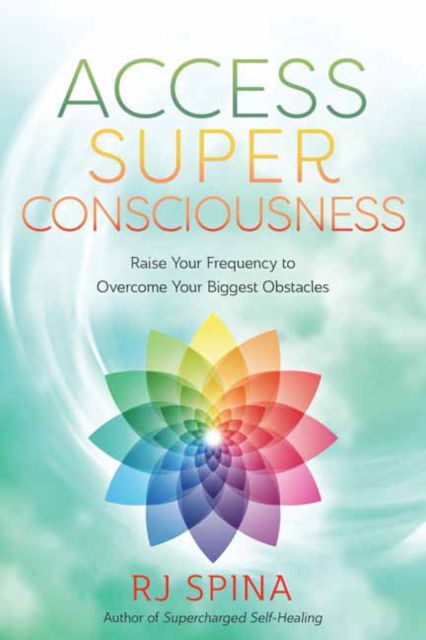 Cover for R.J. Spina · Access Super Consciousness: Raise Your Frequency to Overcome Your Biggest Obstacles (Paperback Book) (2024)