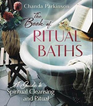 Cover for Chanda Parkinson · The Book of Ritual Baths: A Guide to Spiritual Cleansing and Renewal (Paperback Book) (2025)