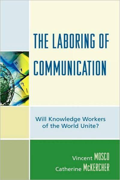 Cover for Vincent Mosco · The Laboring of Communication: Will Knowledge Workers of the World Unite? - Critical Media Studies (Hardcover Book) (2008)