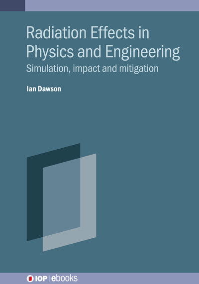 Dawson, Ian (Queen Mary University of London, London, UK, CERN (Switzerland)) · Radiation Effects in Physics and Engineering: Simulation, impact and mitigation - IOP ebooks (Hardcover Book) (2024)