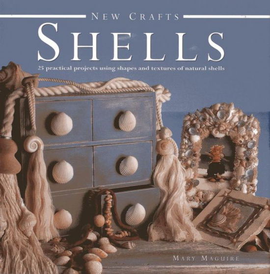 Cover for Mary Maguire · New Crafts: Shells: 25 Practical Projects Using Shapes and Textures of Natural Shells (Hardcover Book) (2013)