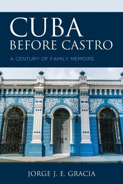 Cover for Jorge J. E. Gracia · Cuba before Castro: A Century of Family Memoirs (Paperback Book) (2020)