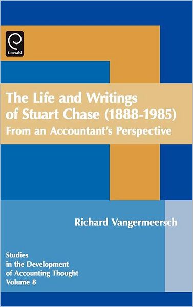 Cover for Richard Vangermeersch · Life and Writings of Stuart Chase (1888-1985): From an Accountant's Perspective - Studies in the Development of Accounting Thought (Hardcover Book) (2005)