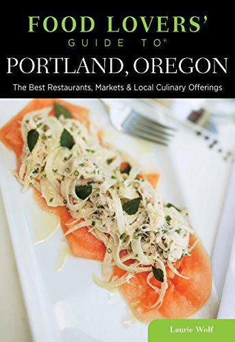 Cover for Laurie Wolf · Food Lovers' Guide to (R) Portland, Oregon: The Best Restaurants, Markets &amp; Local Culinary Offerings - Food Lovers' Series (Paperback Book) [New edition] (2014)