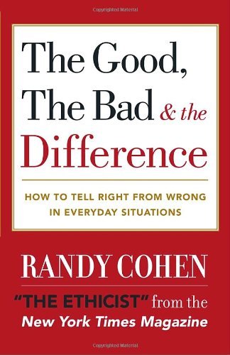 Cover for Randy Cohen · The Good, the Bad &amp; the Difference: How to Tell the Right from Wrong in Everyday Situations (Paperback Book) [Reprint edition] (2003)