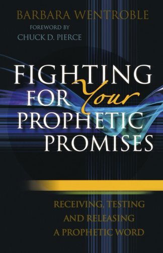 Cover for Barbara Wentroble · Fighting for Your Prophetic Promises – Receiving, Testing and Releasing a Prophetic Word (Paperback Book) (2011)