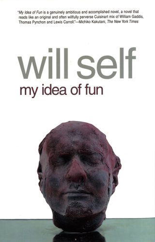 Cover for Will Self · My Idea of Fun: a Cautionary Tale (Paperback Bog) [Reprint edition] (2005)