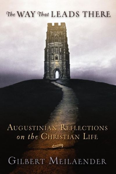 Cover for Gilbert Meilaender · The Way That Leads There: Augustinian Reflections on the Christian Life (Taschenbuch) (2006)