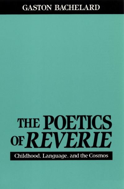 Cover for Gaston Bachelard · The Poetics of Reverie: Childhood, Language, and the Cosmos (Pocketbok) (1971)