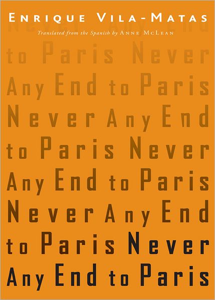 Never Any End to Paris - Enrique Vila-Matas - Libros - New Directions Publishing Corporation - 9780811218139 - 26 de julio de 2011