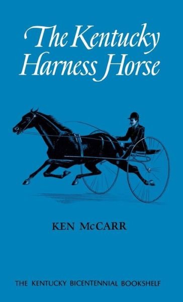 Cover for Ken McCarr · The Kentucky Harness Horse - Kentucky Bicentennial Bookshelf (Hardcover bog) (1978)