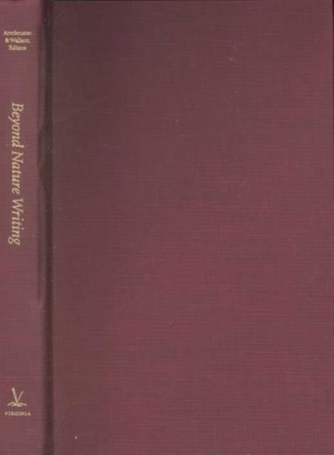 Beyond Nature Writing: Expanding the Boundaries of Ecocriticism - Under the Sign of Nature: Explorations in Ecocriticism - - Books - University of Virginia Press - 9780813920139 - May 29, 2001