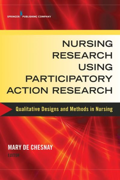 Cover for Mary De Chesnay · Nursing Research Using Participatory Action Research: Qualitative Designs and Methods in Nursing (Paperback Book) (2014)
