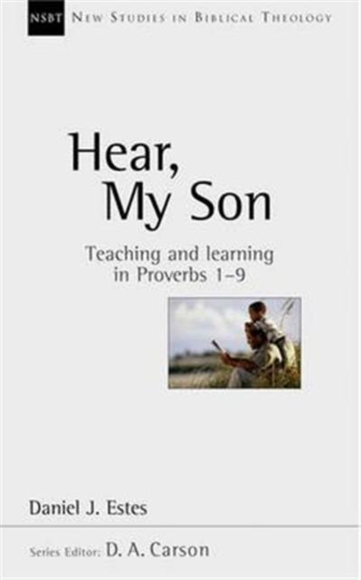 Cover for Estes, Daniel J (Author) · Hear, My Son: Teaching And Learning In Proverbs 1-9 - New Studies in Biblical Theology (Paperback Book) (1997)