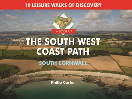 Cover for Philip Carter · A Boot Up The South West Coast Path - South Cornwall: 10 Leisure Walks of Discovery (Hardcover Book) (2010)