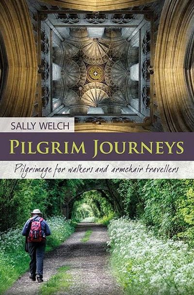 Cover for Sally Welch · Pilgrim Journeys: Pilgrimage for walkers and armchair travellers (Paperback Book) (2017)